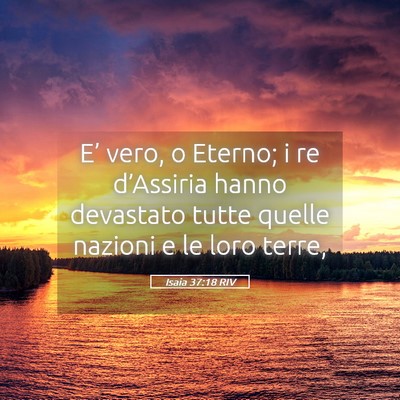 Picture 05 - Isaia 37:18 RIV - E’ vero, o Eterno; i re d’Assiria hanno - Bible Verse Picture