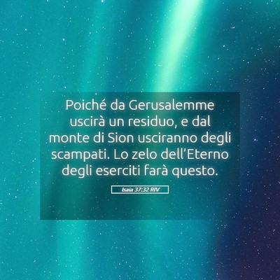 Picture 05 - Isaia 37:32 RIV - Poiché da Gerusalemme uscirà un residuo, e dal - Bible Verse Picture