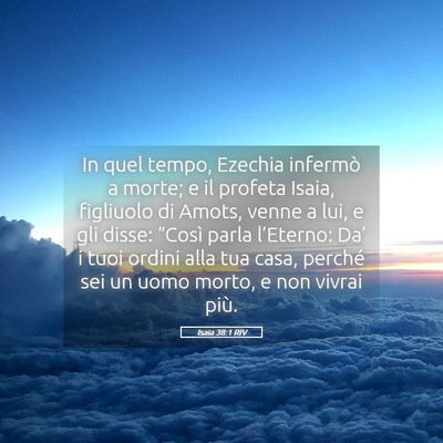 Picture 05 - Isaia 38:1 RIV - In quel tempo, Ezechia infermò a morte; e il - Bible Verse Picture