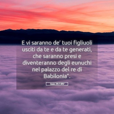 Picture 05 - Isaia 39:7 RIV - E vi saranno de’ tuoi figliuoli usciti da te e - Bible Verse Picture