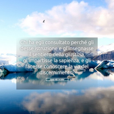 Picture 05 - Isaia 40:14 RIV - Chi ha egli consultato perché gli desse - Bible Verse Picture