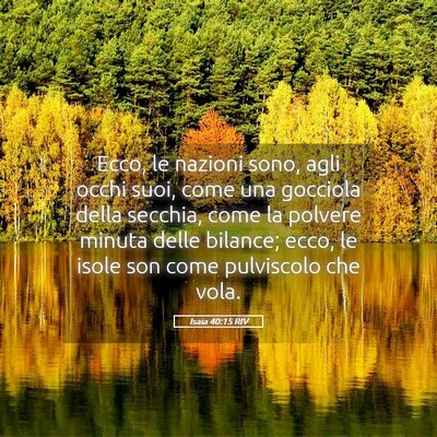 Picture 05 - Isaia 40:15 RIV - Ecco, le nazioni sono, agli occhi suoi, come una - Bible Verse Picture