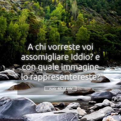 Picture 05 - Isaia 40:18 RIV - A chi vorreste voi assomigliare Iddio? e con - Bible Verse Picture