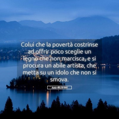 Picture 05 - Isaia 40:20 RIV - Colui che la povertà costrinse ad offrir poco - Bible Verse Picture
