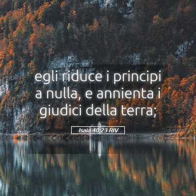 Picture 05 - Isaia 40:23 RIV - egli riduce i principi a nulla, e annienta i - Bible Verse Picture
