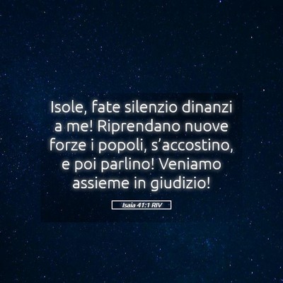 Picture 05 - Isaia 41:1 RIV - Isole, fate silenzio dinanzi a me! Riprendano - Bible Verse Picture