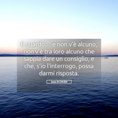 Picture 05 - Isaia 41:28 RIV - E guardo… e non v’è alcuno, non v’è tra - Bible Verse Picture