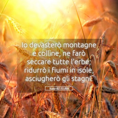 Picture 05 - Isaia 42:15 RIV - Io devasterò montagne e colline, ne farò - Bible Verse Picture