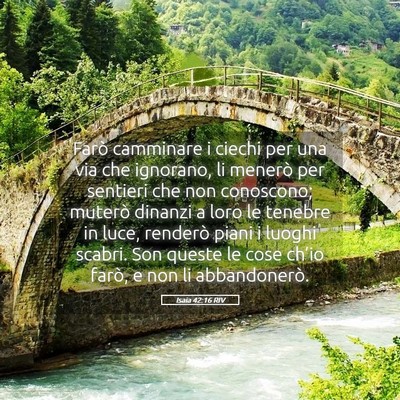 Picture 05 - Isaia 42:16 RIV - Farò camminare i ciechi per una via che - Bible Verse Picture
