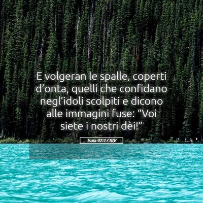 Picture 05 - Isaia 42:17 RIV - E volgeran le spalle, coperti d’onta, quelli - Bible Verse Picture