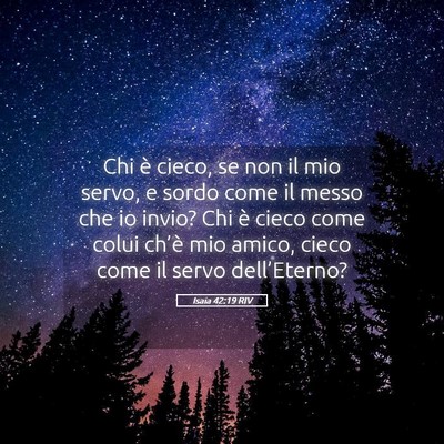 Picture 05 - Isaia 42:19 RIV - Chi è cieco, se non il mio servo, e sordo come - Bible Verse Picture