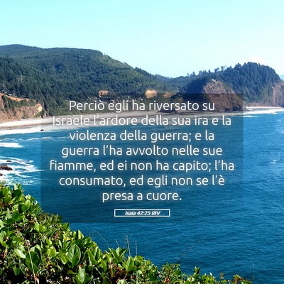 Picture 05 - Isaia 42:25 RIV - Perciò egli ha riversato su Israele l’ardore - Bible Verse Picture