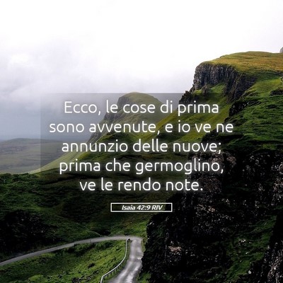 Picture 05 - Isaia 42:9 RIV - Ecco, le cose di prima sono avvenute, e io ve ne - Bible Verse Picture