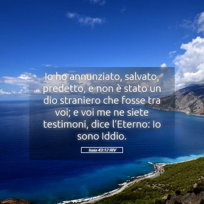 Picture 05 - Isaia 43:12 RIV - Io ho annunziato, salvato, predetto, e non è - Bible Verse Picture