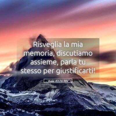 Picture 05 - Isaia 43:26 RIV - Risveglia la mia memoria, discutiamo assieme, - Bible Verse Picture