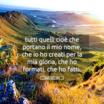 Picture 05 - Isaia 43:7 RIV - tutti quelli cioè che portano il mio nome, che - Bible Verse Picture