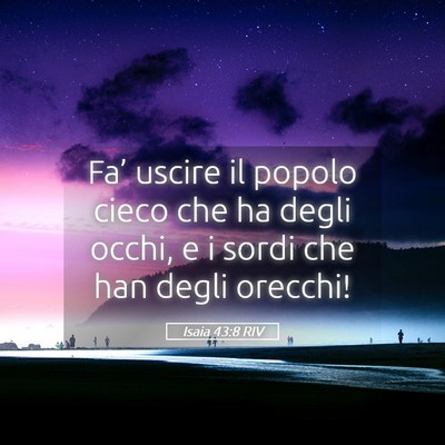 Picture 05 - Isaia 43:8 RIV - Fa’ uscire il popolo cieco che ha degli occhi, - Bible Verse Picture