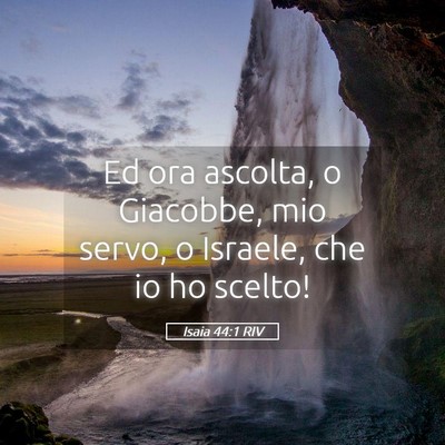 Picture 05 - Isaia 44:1 RIV - Ed ora ascolta, o Giacobbe, mio servo, o Israele, - Bible Verse Picture