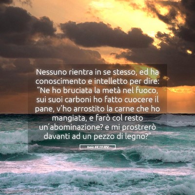 Picture 05 - Isaia 44:19 RIV - Nessuno rientra in se stesso, ed ha conoscimento - Bible Verse Picture