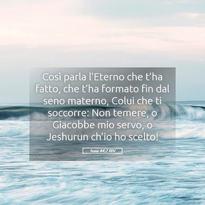 Picture 05 - Isaia 44:2 RIV - Così parla l’Eterno che t’ha fatto, che - Bible Verse Picture