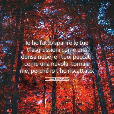 Picture 05 - Isaia 44:22 RIV - Io ho fatto sparire le tue trasgressioni come una - Bible Verse Picture