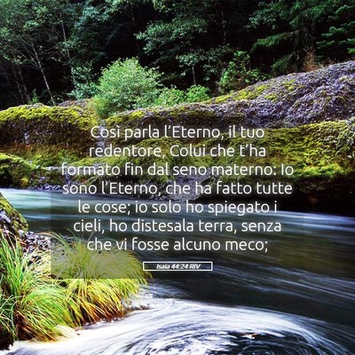 Picture 05 - Isaia 44:24 RIV - Così parla l’Eterno, il tuo redentore, Colui - Bible Verse Picture