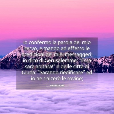 Picture 05 - Isaia 44:26 RIV - io confermo la parola del mio servo, e mando ad - Bible Verse Picture