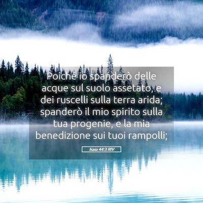 Picture 05 - Isaia 44:3 RIV - Poiché io spanderò delle acque sul suolo - Bible Verse Picture
