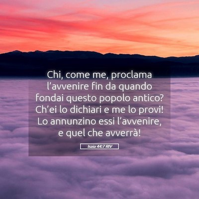 Picture 05 - Isaia 44:7 RIV - Chi, come me, proclama l’avvenire fin da quando - Bible Verse Picture