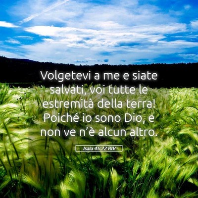Picture 05 - Isaia 45:22 RIV - Volgetevi a me e siate salvati, voi tutte le - Bible Verse Picture