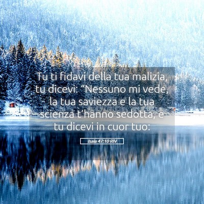 Picture 05 - Isaia 47:10 RIV - Tu ti fidavi della tua malizia, tu dicevi: - Bible Verse Picture