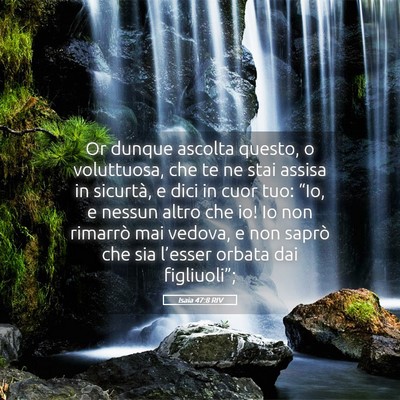 Picture 05 - Isaia 47:8 RIV - Or dunque ascolta questo, o voluttuosa, che te ne - Bible Verse Picture