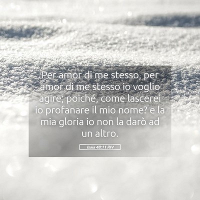 Picture 05 - Isaia 48:11 RIV - Per amor di me stesso, per amor di me stesso io - Bible Verse Picture