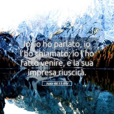 Picture 05 - Isaia 48:15 RIV - Io, io ho parlato, io l’ho chiamato; io l’ho - Bible Verse Picture