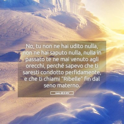 Picture 05 - Isaia 48:8 RIV - No, tu non ne hai udito nulla, non ne hai saputo - Bible Verse Picture