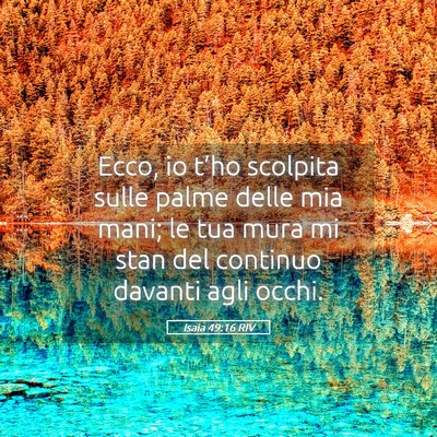 Picture 05 - Isaia 49:16 RIV - Ecco, io t’ho scolpita sulle palme delle mia - Bible Verse Picture