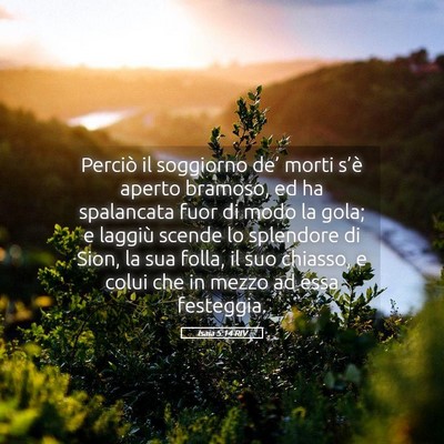 Picture 05 - Isaia 5:14 RIV - Perciò il soggiorno de’ morti s’è aperto - Bible Verse Picture