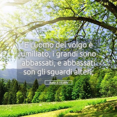 Picture 05 - Isaia 5:15 RIV - E l’uomo del volgo è umiliato, i grandi sono - Bible Verse Picture