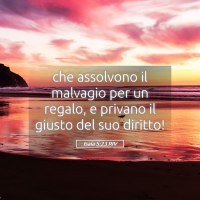 Picture 05 - Isaia 5:23 RIV - che assolvono il malvagio per un regalo, e - Bible Verse Picture