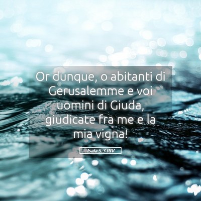 Picture 05 - Isaia 5:3 RIV - Or dunque, o abitanti di Gerusalemme e voi uomini - Bible Verse Picture