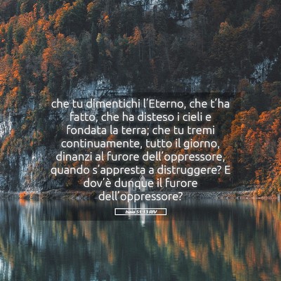 Picture 05 - Isaia 51:13 RIV - che tu dimentichi l’Eterno, che t’ha fatto, - Bible Verse Picture