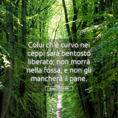 Picture 05 - Isaia 51:14 RIV - Colui ch’è curvo nei ceppi sarà bentosto - Bible Verse Picture