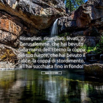 Picture 05 - Isaia 51:17 RIV - Risvegliati, risvegliati, lèvati, o Gerusalemme, - Bible Verse Picture