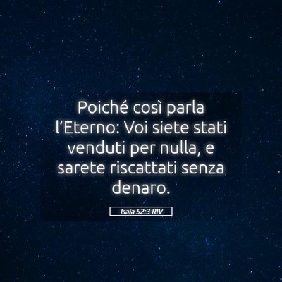 Picture 05 - Isaia 52:3 RIV - Poiché così parla l’Eterno: Voi siete stati - Bible Verse Picture