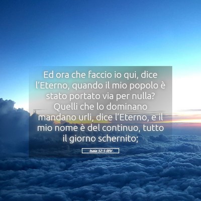 Picture 05 - Isaia 52:5 RIV - Ed ora che faccio io qui, dice l’Eterno, quando - Bible Verse Picture