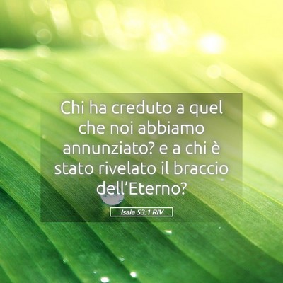 Picture 05 - Isaia 53:1 RIV - Chi ha creduto a quel che noi abbiamo annunziato? - Bible Verse Picture