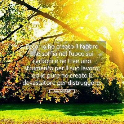 Picture 05 - Isaia 54:16 RIV - Ecco, io ho creato il fabbro che soffia nel fuoco - Bible Verse Picture