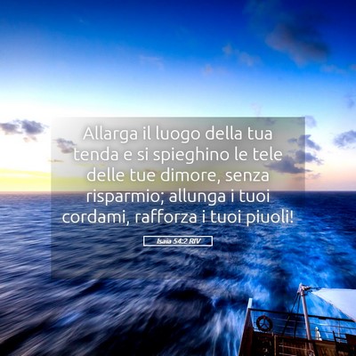 Picture 05 - Isaia 54:2 RIV - Allarga il luogo della tua tenda e si spieghino - Bible Verse Picture