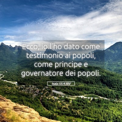 Picture 05 - Isaia 55:4 RIV - Ecco, io l’ho dato come testimonio ai popoli, - Bible Verse Picture