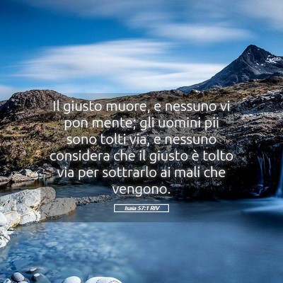 Picture 05 - Isaia 57:1 RIV - Il giusto muore, e nessuno vi pon mente; gli - Bible Verse Picture